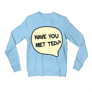 How I Met Your Mother Sweatshirt - Have You Met Ted